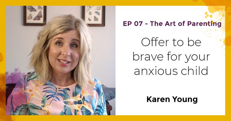 Podcast: Offer to be brave for your anxious child.